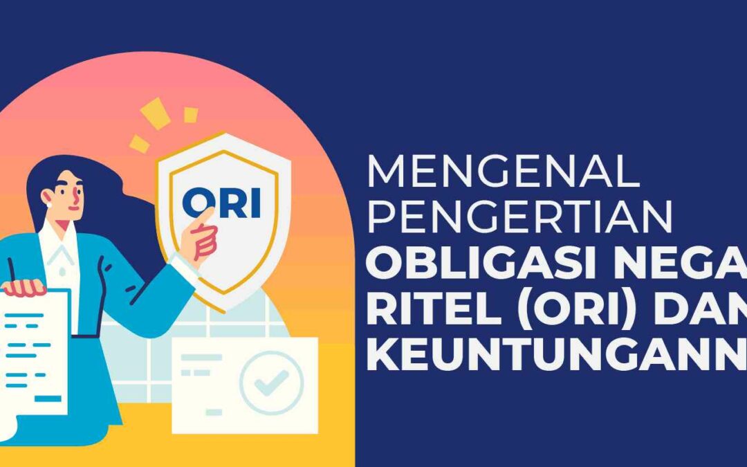 Pengertian Obligasi Negara Ritel (ORI) dan Keuntungannya