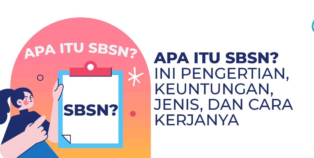 Apa Itu SBSN? Ini Pengertian, Keuntungan, Jenis dan Cara Kerjanya