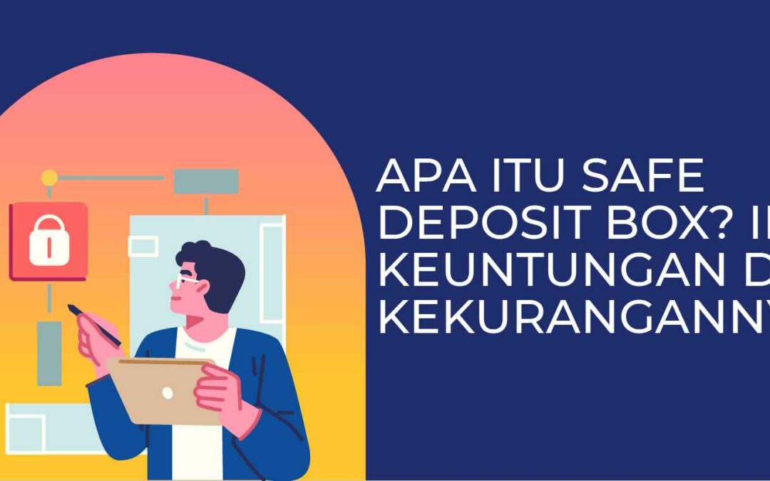 Apa Itu Safe Deposit Box? Ini Keuntungan dan Kekurangannya