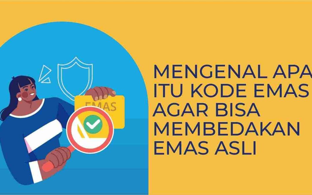 Kode Emas Asli Apa Saja? Kenali Kode Emas Muda dan Emas Tua