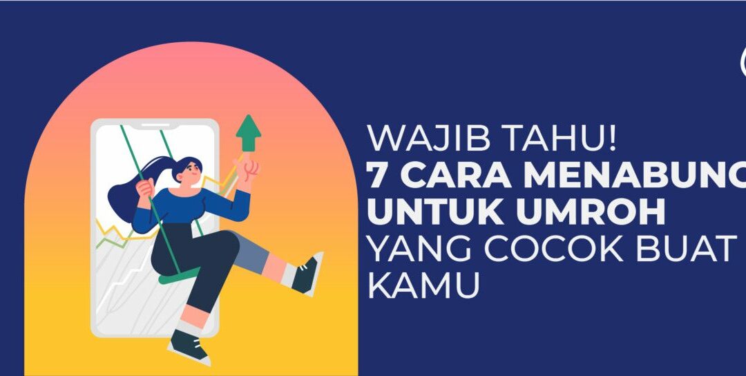 Wajib Tahu! 7 Cara Menabung untuk Umroh yang Cocok Buat Kamu