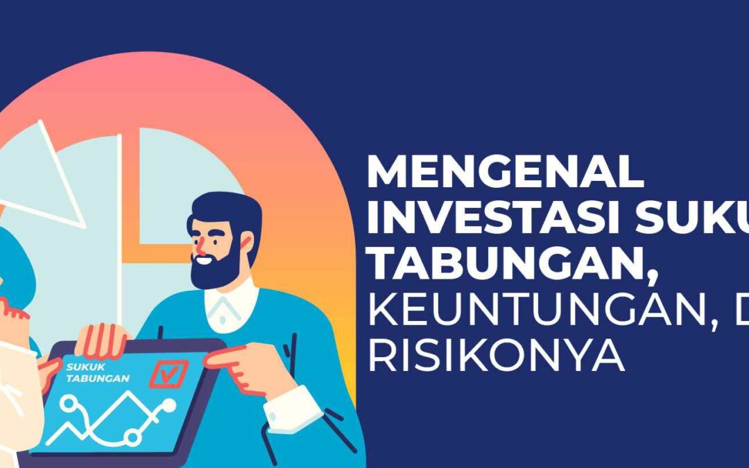 Mengenal Investasi Sukuk Tabungan, Keuntungan, dan Risikonya